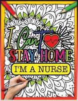 I Can't Stay Home Im A Nurse: Simple Large Print Coloring Pages with Positive Quotes   Inspirational Coloring Book for Nurses   A Nurse's Coloring Book For Anti-Stress   Inspirational Quotes
