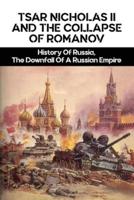 Tsar Nicholas II And The Collapse Of Romanov