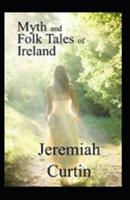 Myths and Folk-Lore of Ireland by Jeremiah Curtin