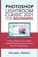 Photoshop Lightroom Classic 2021 For Beginners