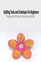 Quilting Tools and Technique For Beginners