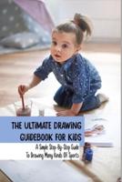 The Ultimate Drawing Guidebook For Kids