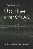 Travelling Up The River Of KAIS
