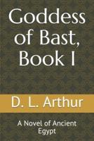 Goddess of Bast, Book I: A Novel of Ancient Egypt