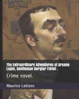 The Extraordinary Adventures of Arsene Lupin, Gentleman Burglar (1910) .