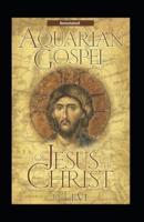 The Aquarian Gospel of Jesus the Christ (Annotated)