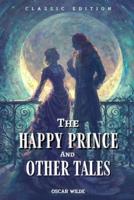 The Happy Prince and Other Tales:    with the classic illustrated