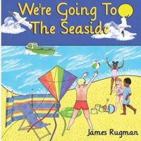 We're Going To The Seaside