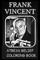 Stress Relief Coloring Book: Colouring Frank Vincent