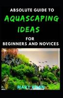 Absolute Guide To Aquascaping Ideas For Beginners And Novices