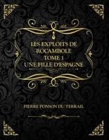 Les Exploits de Rocambole - Tome 1 - Une fille d'Espagne: Edition Collector - Pierre Ponson du Terrail
