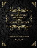 Les Exploits de Rocambole - Tome 2 - La Mort du sauvage: Edition Collector - Pierre Ponson du Terrail