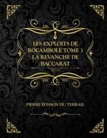 Les Exploits de Rocambole - Tome 3 - La Revanche de Baccarat: Edition Collector - Pierre Ponson du Terrail