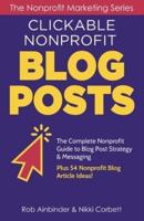 Clickable Nonprofit Blog Posts:  The Complete Nonprofit Guide to Blog Post Strategy & Messaging: Plus 54 Nonprofit Blog Article Ideas