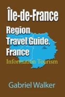 Île-de-France Region Travel Guide, France: Information Tourism