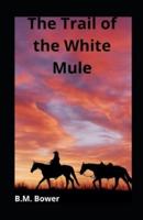 The Trail of the White Mule Illustrated