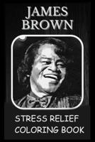 Stress Relief Coloring Book: Colouring James Brown