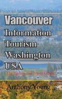 Vancouver Information Tourism Washington USA: The History and Travel Guide