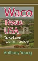 Waco, Texas USA: Travel and Tourism Guide