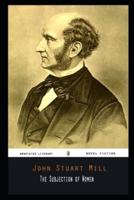 The Subjection of Women By John Stuart Mill Annotated Novel