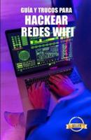 Guía y Trucos para Hackear Redes Wifi: Hack de redes WiFi WEP y WPA desde Windows, Mac y Android