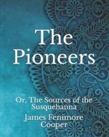 The Pioneers: Or, The Sources of the Susquehanna
