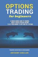 OPTIONS TRADING for beginners: A Crash Course Guide to Making Money: How to Invest in the Market through Profit Strategies to Buy and Sell Options. TRADERS INVESTING IN EXCHANGES