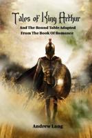 Tales of King Arthur and the Round Table Adapted from the Book of Romance