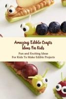 Amazing Edible Crafts Ideas For Kids