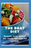 The Brat Diet: Banana, Rice, Apples And Toast For Healthy Living