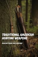 Traditional American Hunting Weapons