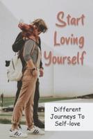 Start Loving Yourself - Different Journeys To Self-Love