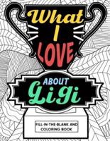 What I Love About Gigi Fill-In-The-Blank and Coloring Book: Adult Coloring Books for Mother's Day, Best Gift for Gigi