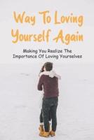Way To Loving Yourself Again - Making You Realize The Importance Of Loving Yourselves