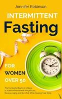 Intermittent Fasting for Women Over 50: The Complete Beginner Guide to the Fasting Lifestyle
