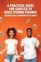A Practical Guide For Couples To Build Strong Finance - Tips And Tricks To Save Money As A Couple