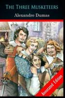 The Three Musketeers By Alexandre (Historical & Romance ) Annotated Edition