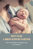 How To Be A Birth Support Partner