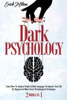 Dark Psychology : (2 Books In 1)  How To Analyze People &amp; Body Language To Improve Your Life By Hypnosis &amp; Other Secret Psychological Techniques.