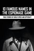 10 Famous Names In The Espionage Game
