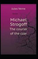 Michael Strogoff, or The Courier of the Czar Illustrated