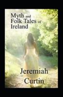 Myths and Folk-Lore of Ireland by Jeremiah Curtin