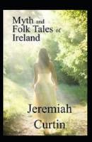 Myths and Folk-Lore of Ireland by Jeremiah Curtin