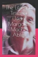 The Life and Times of Joan Margaret Machin Ables