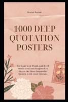 1001 Deep Quotation Posters to Make you Think and Feel Motivated and Inspired to Share the Most Impactful Quotes with your Friends