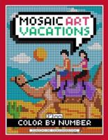 Mosaic Art Color By Number: Vacations Coloring Book for Adults Relaxation and Stress Relief with 3*3 mm sections