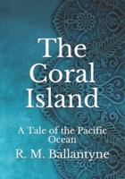 The Coral Island: A Tale of the Pacific Ocean