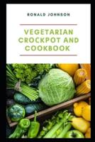 Vegetarian Crockpot and Cookbook: EASY STEPS TO VEGETERIAN SLOW COOKER COOKBOOK