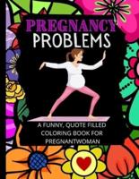 Pregnancy Problems: A Funny Relaxation Coloring Book For Pregnant Women