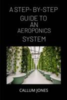 A Step-By-Step Guide to AN Aeroponics System